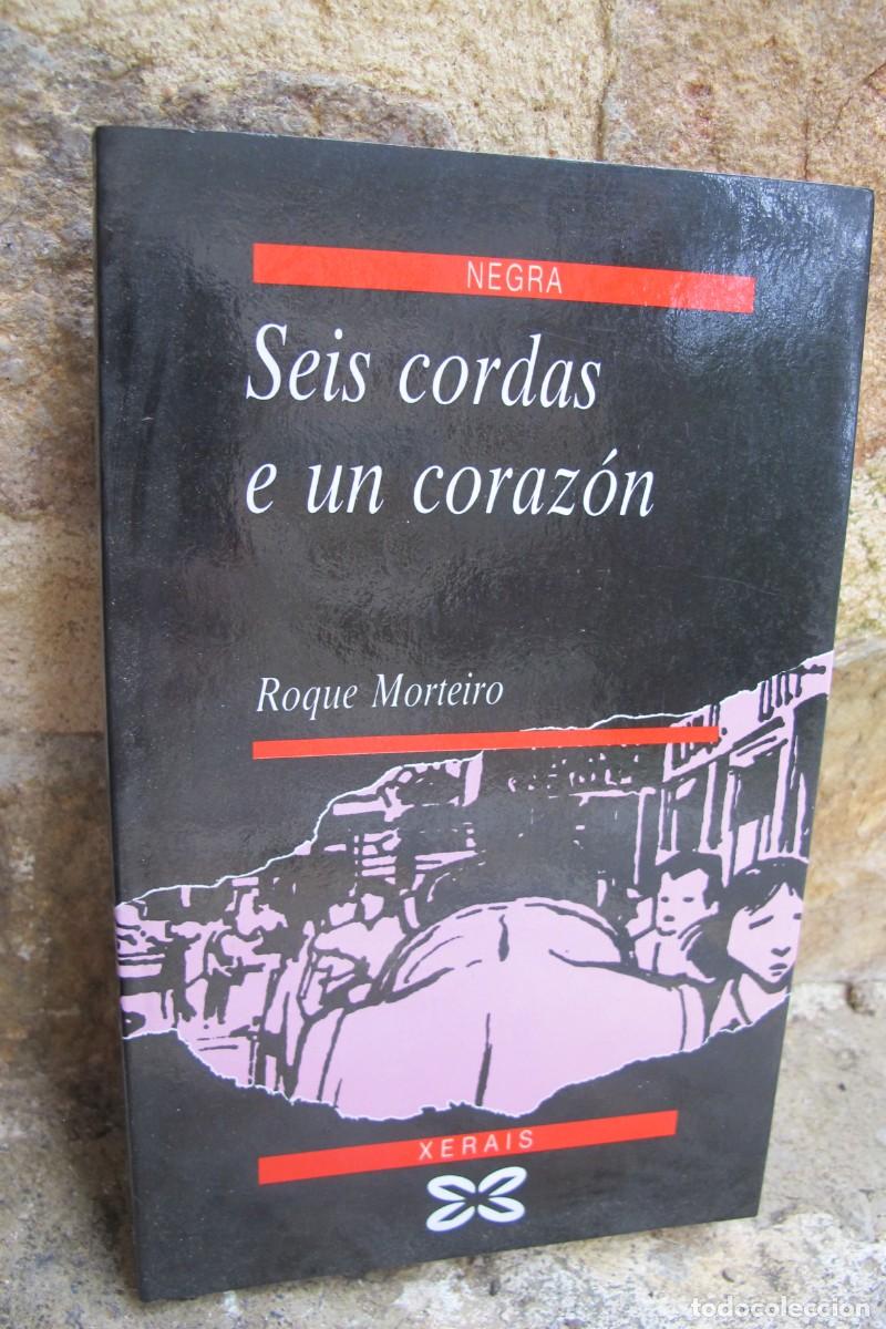 Libros: SEIS CORDAS E UN CORAZON. ROQUE MORTEIRO. XERAIS. NEGRA. GALEGO GALLEGO