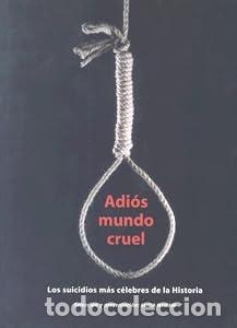 Libros: Adi&oacute;s mundo cruel. Los suicidios mas c&eacute;lebres de la historia - Alicia Misrahi