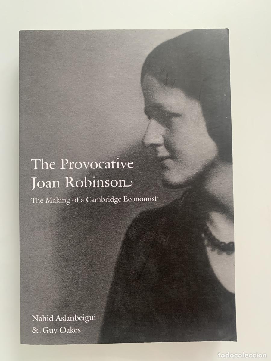 Libros: THE PROVOCATIVE JOAN ROBINSON: The Making of a Cambridge Economist - Nahid Aslanbeigui & Guy Oakes
