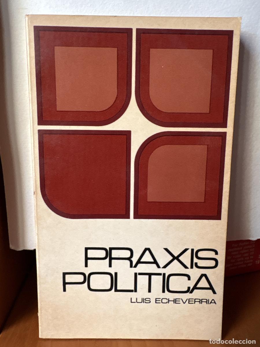 books: PRAXIS POLITICA - LUIS ECHEVERRIA ALVAREZ TDK189