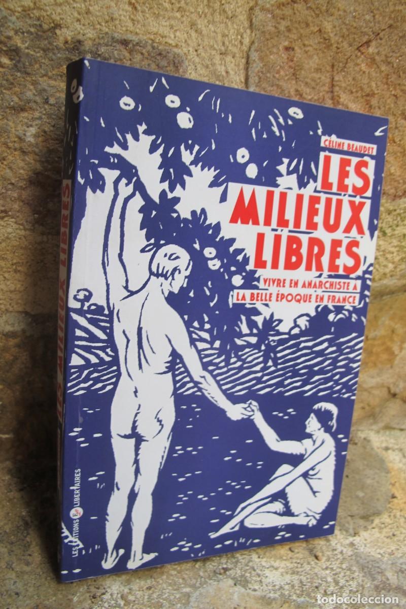 Libros: LES MILLIEUX LIBRES. CELINE BEAUDET. VIVRE EN ANARCHISTE A LA BELLE EPOQUE EN FRANCE. ANARQUISMO