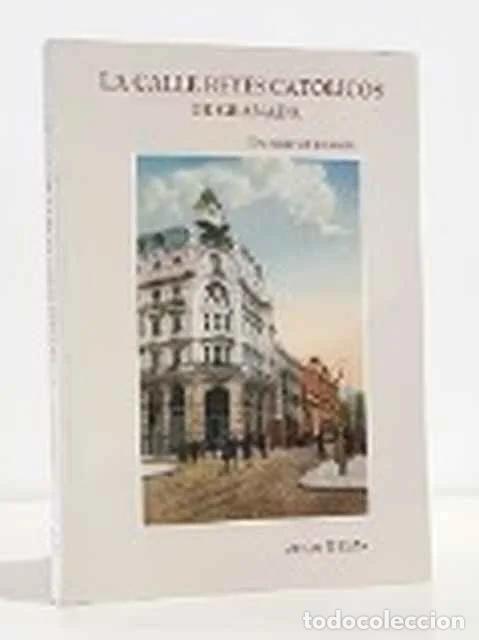 Libros: La calle Reyes Católicos de Granada. Un viaje al pasado - Julio Belza y Ruiz de la Fuente