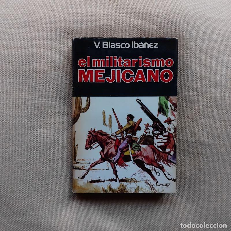 Libros: El militarismo mejicano - Vicente Blasco Ib&aacute;&ntilde;ez