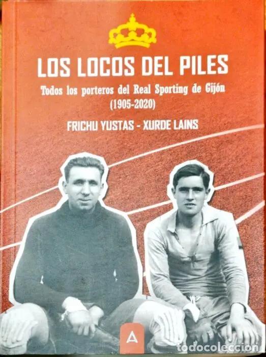 Livros em segunda m&atilde;o: Los locos del Piles Todos los porteros de Real Sporting de Gij&oacute;n (1905-2020) - YUSTAS, FRICHU. LAINS