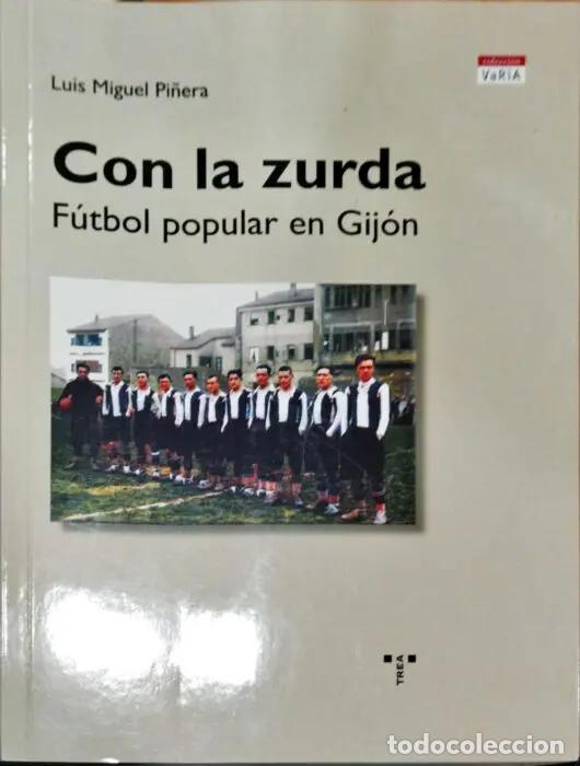 Livros em segunda m&atilde;o: Con la zurda F&uacute;tbol popular en Gij&oacute;n - PI&Ntilde;ERA, LUIS MIGUEL