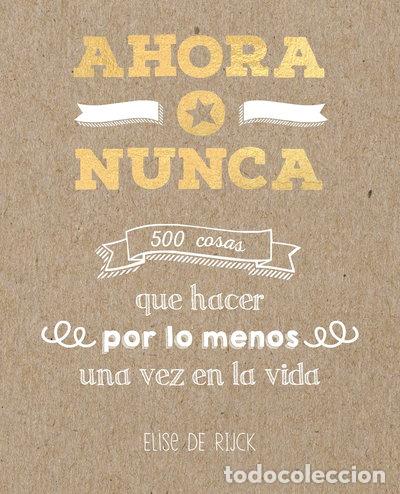 Libros: Ahora o nunca: 500 cosas que hacer por lo menos una vez en la vida- 9788401022142