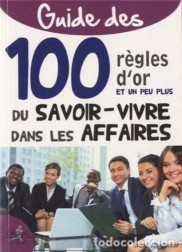 Libros: Guide des 100 r&egrave;gles d'or et un peu plus du savoir-vivre dans les affaires- 9782702714010