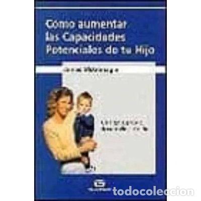 Libros: C&oacute;mo aumentar las capacidades potenciales de tu hijo- 9788480331494