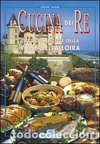 B&uuml;cher: La cucina dei re. Valle della Loira- 9788847609303