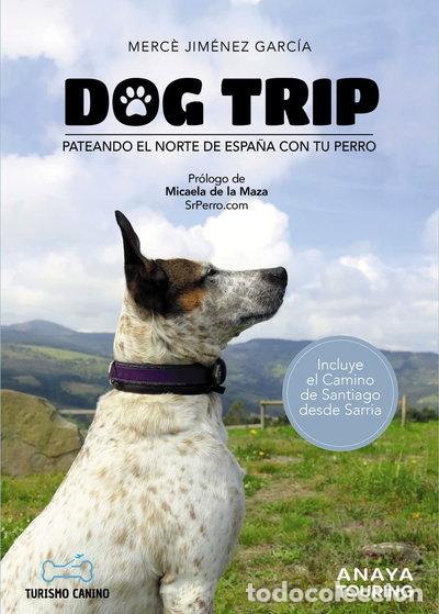 B&uuml;cher: Dog trip - Pateando el norte de Espa&ntilde;a con tu perro- 9788491584476