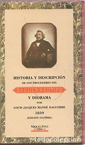 Libros: Historia y descripci&oacute;n de los procederes del daguerrotipo y diorama- 9788479670009