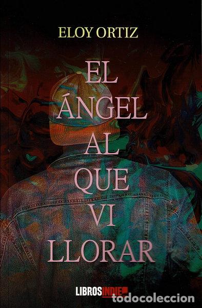Libros: El &aacute;ngel al que vi llorar- 9788418553172