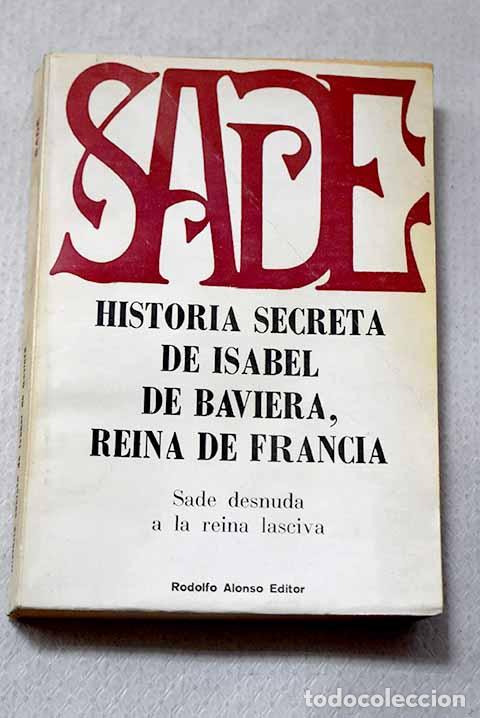 Livros em segunda m&atilde;o: Historia secreta de Isabel de Baviera, Reina de Francia.- Marqu&eacute;s de Sade