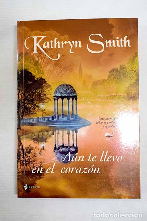 Libros: A&uacute;n te llevo en el coraz&oacute;n.- Smith, Kathryn