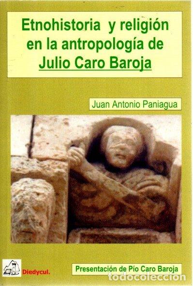 B&uuml;cher: Etnohistoria y religi&oacute;n en la antropolog&iacute;a de Julio Caro Baroja - Paniagua, Juan Antonio