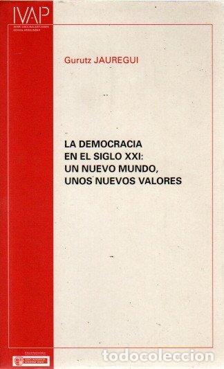 Libri di seconda mano: La democracia en el siglo XXI: Un nuevo mundo, unos nuevos valores - J&aacute;uregui, Gurutz