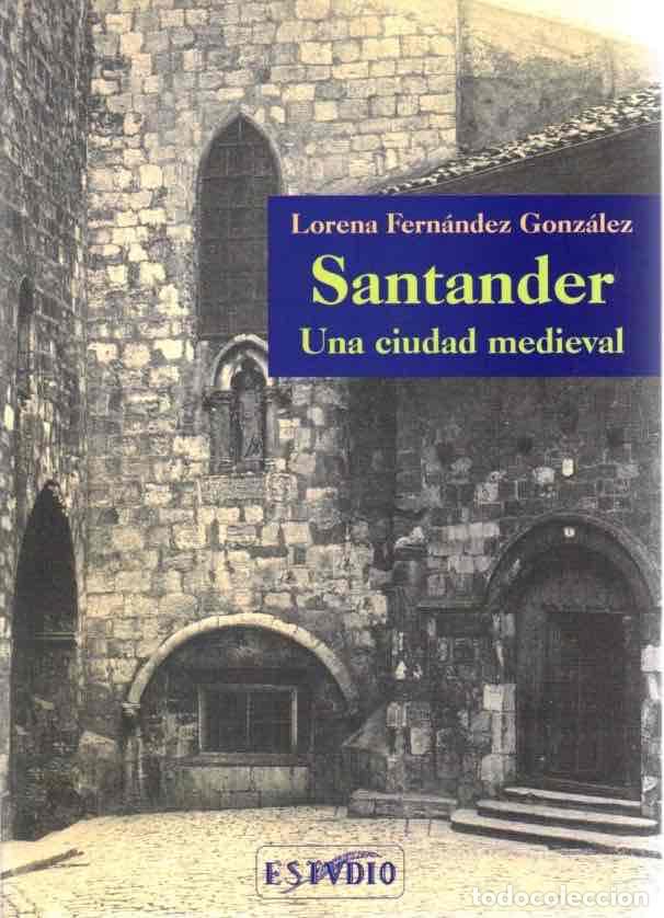 Libri di seconda mano: Santander. Una ciudad medieval - Fern&aacute;ndez Gonz&aacute;lez, Lorena