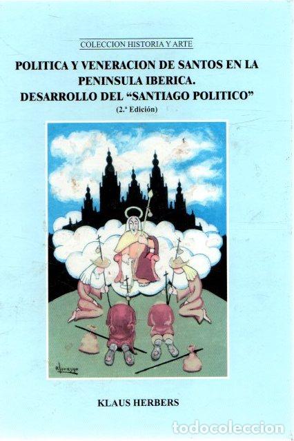 Libri di seconda mano: Pol&iacute;tica y veneraci&oacute;n de santos en la Pen&iacute;nsula Ib&eacute;rica. Desarrollo del &rdquo;Santiago Pol&iacute;tico&rdquo; - Herber