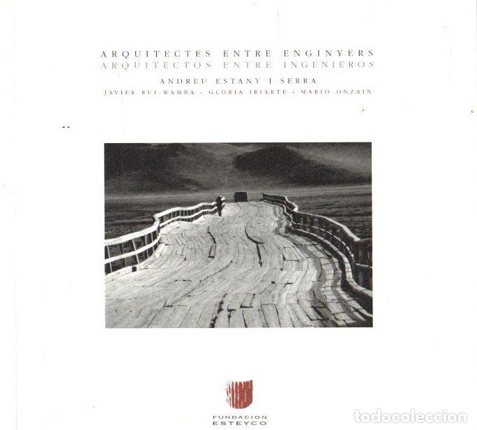 Libri di seconda mano: Arquitectes entre enginyers = Arquitectos entre ingenieros - Estany i Serra, Andreu