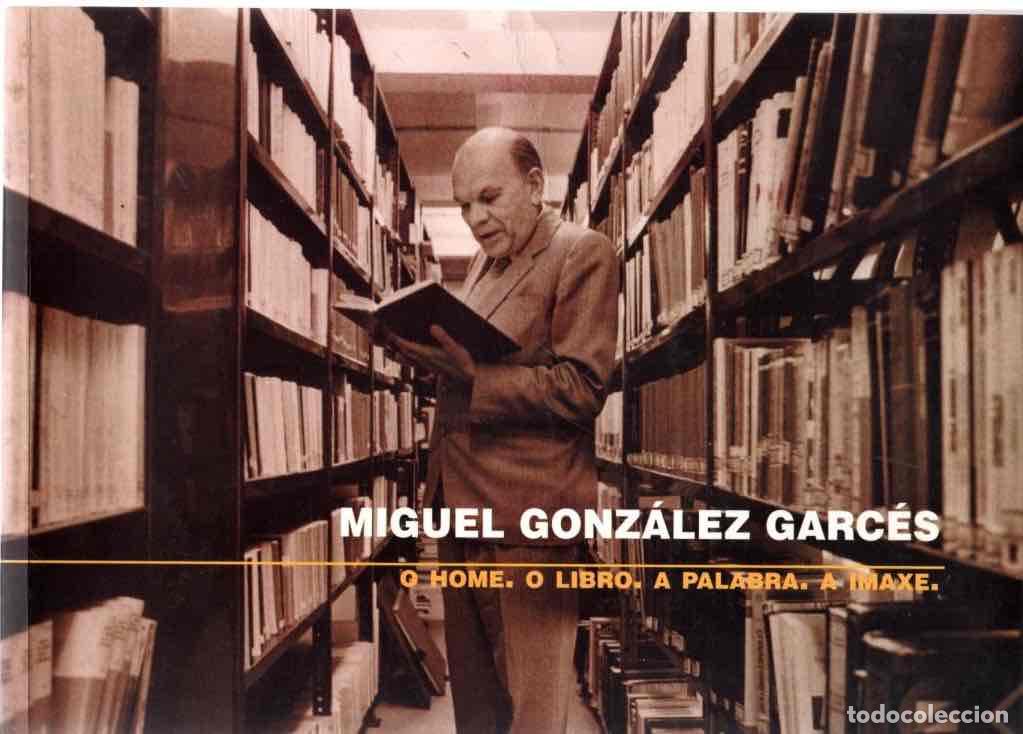 Libros: Miguel Gonz&aacute;lez Garc&eacute;s. O home, o libro, a palabra, a imaxe - Rodr&iacute;guez G&oacute;mez, Luciano