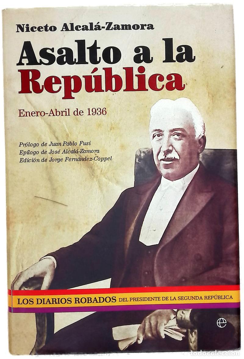 Libros: Asalto a la Rep&uacute;blica : enero-abril de 1936 : los diarios robados del presidente de la Segunda Re...
