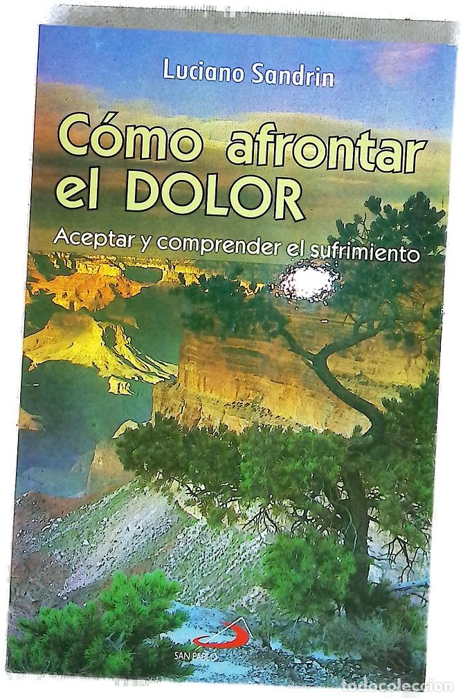 Libros: C&oacute;mo afrontar el dolor aceptar y comprender el sufrimiento