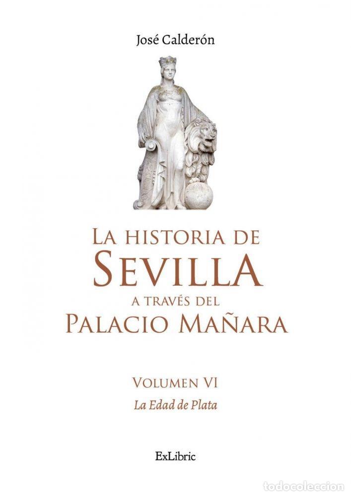 Libri di seconda mano: LA HISTORIA DE SEVILLA A TRAV&Eacute;S DEL PALACIO MA&Ntilde;ARA (VOLUMEN VI). LA EDAD DE PLATA - CALDER&Oacute;N, JOS&Eacute;