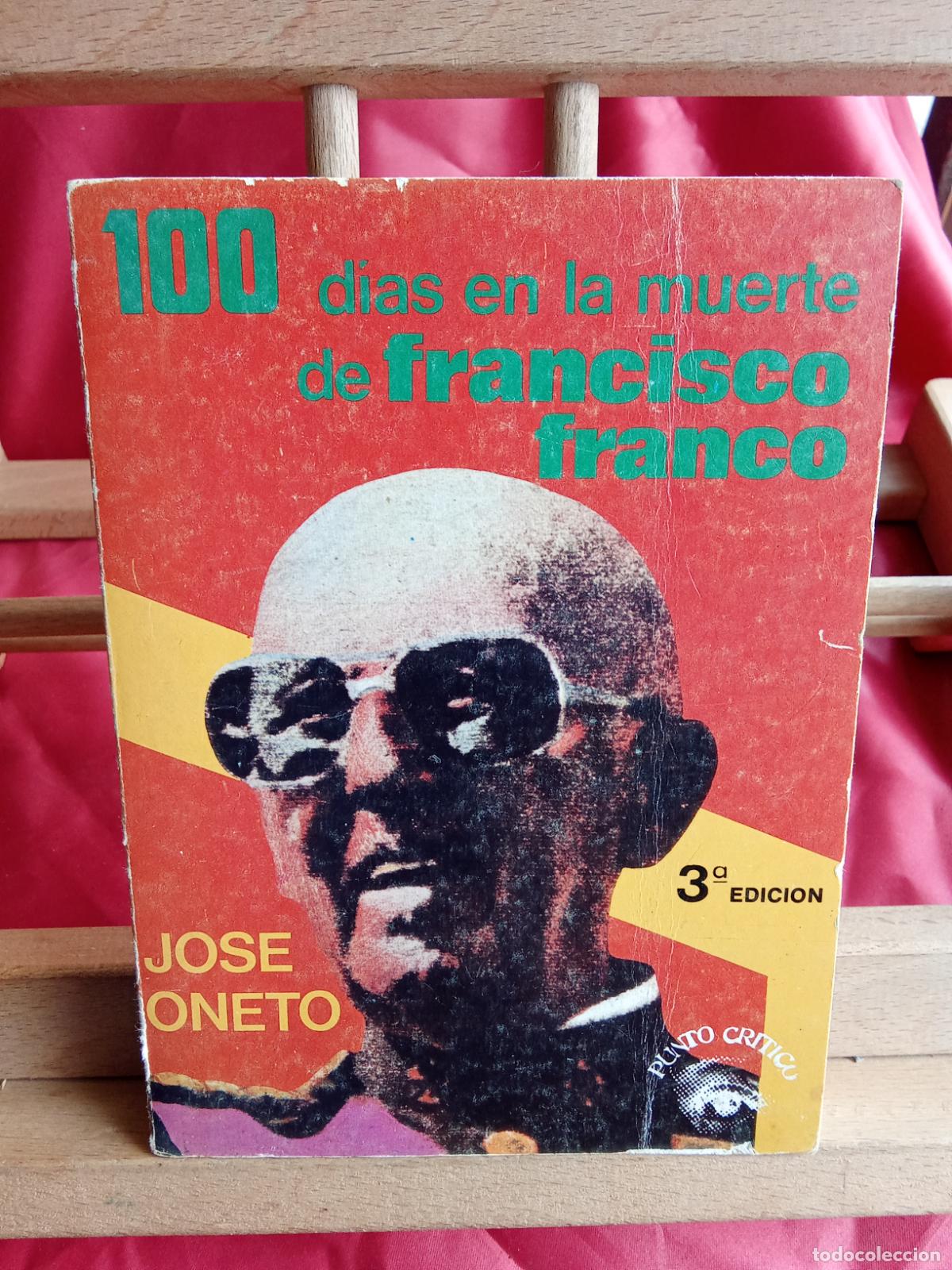 Libros: 100 d&iacute;as en la muerte de Francisco Franco. Jos&eacute; Oneto L.9309-965