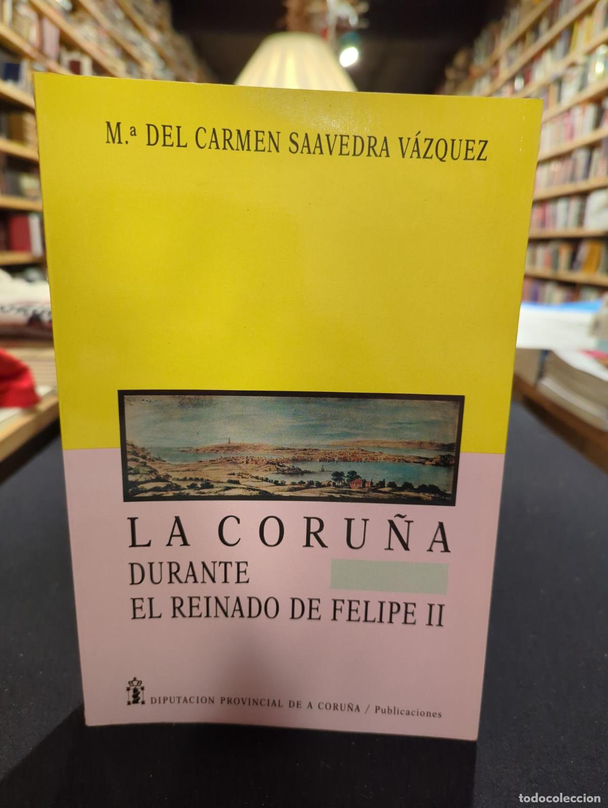 Livros em segunda m&atilde;o: La Coru&ntilde;a durante el reinado de Felipe II - M. Carmen Saavedra V&aacute;zquez