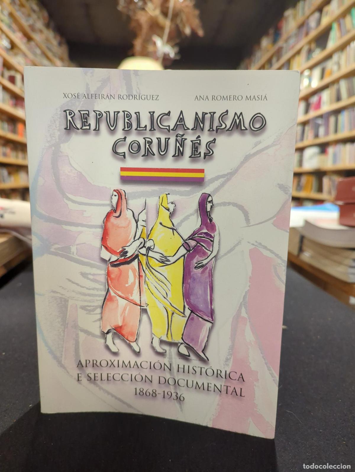 B&uuml;cher: El republicanismo coru&ntilde;&eacute;s. Aproximaci&oacute;n hist&oacute;rica e selecci&oacute;n documental (1868-1936) - VV.AA