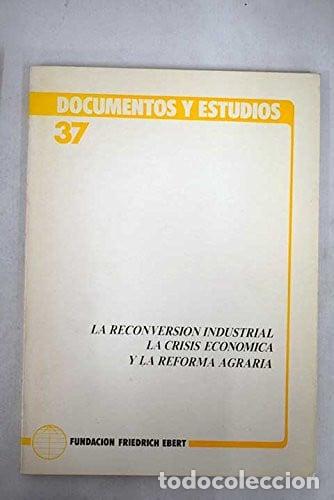 Libros: La Reconversi&oacute;n industrial, la crisis y reforma agraria