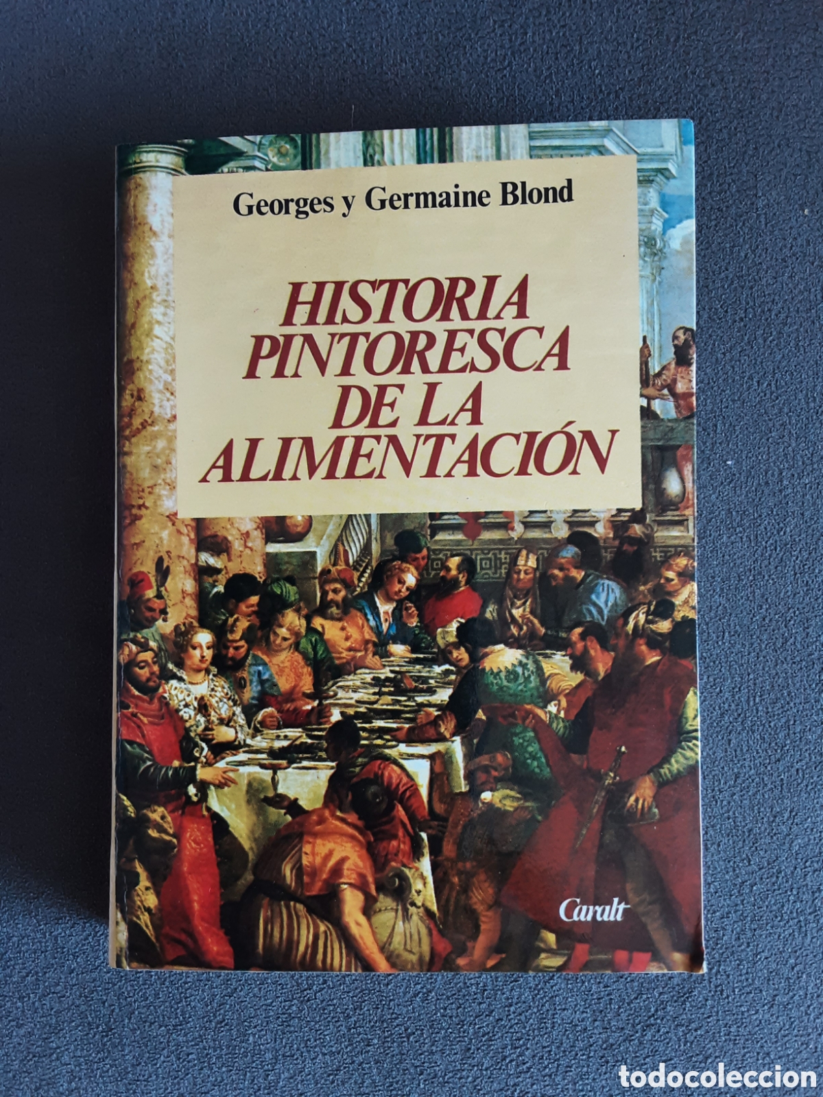 Libros: HISTORIA PINTORESCA DE LA ALIMENTACI&Oacute;N POR GEORGES Y GERMAINE BLOND 1989 PRIMERA EDICION