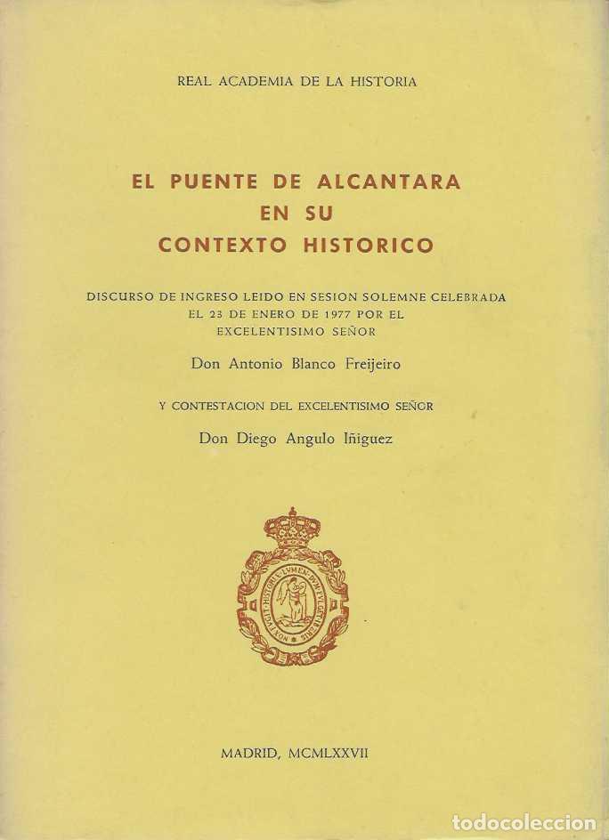 B&uuml;cher: EL PUENTE DE ALCANTARA EN SU CONTEXTO HISTORICO. - Antonio Blanco Freijeiro. / Diego Angulo Iniguez.