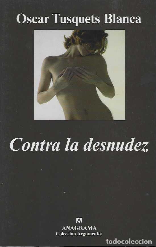 Libri di seconda mano: CONTRA LA DESNUDEZ - TUSQUETS BLANCA, &Oacute;scar.