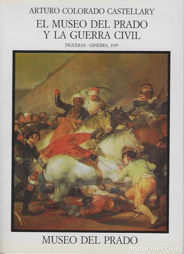Livres: EL MUSEO DEL PRADO Y LA GUERRA CIVIL. FIGUERAS - GINEBRA, 1939 - COLORADO CASTELLARY, Arturo.
