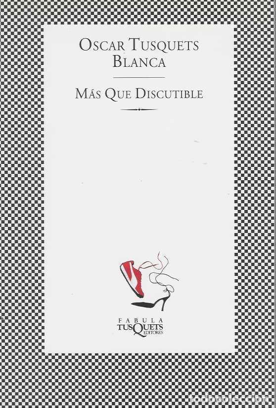 Libros: M&Aacute;S QUE DISCUTIBLE. OBSERVACIONES DISPERSAS SOBRE EL ARTE COMO DISCIPLINA UTIL. - TUSQUETS BLANCA, &Oacute;