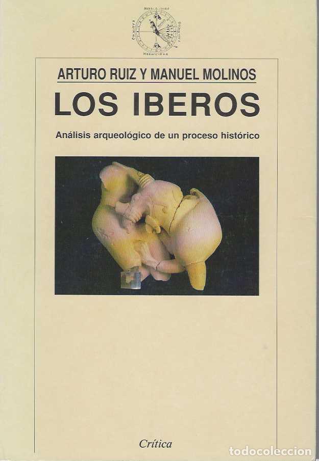 Libri di seconda mano: LOS IBEROS. An&aacute;lisis arqueol&oacute;gico de un proceso hist&oacute;rico. - RUIZ, Arturo. / MOLINOS, Manuel.