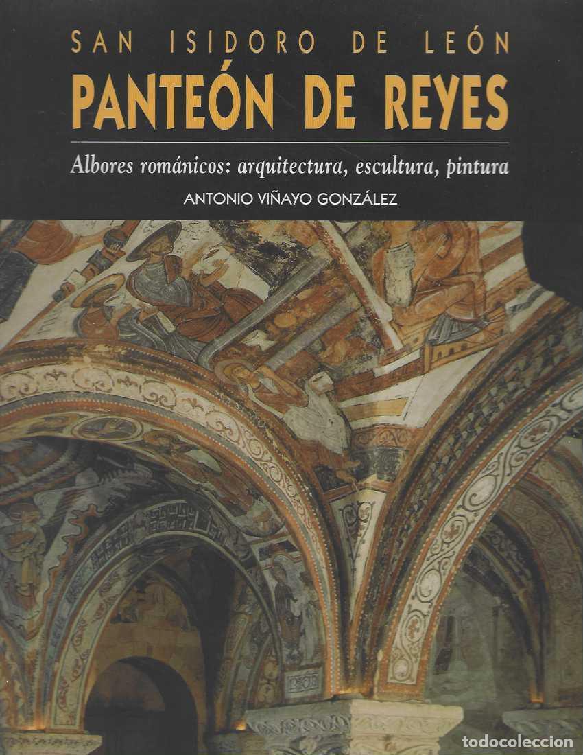 Libros: SAN ISIDORO DE LEON. PANTEON DE LOS REYES. Albores rom&aacute;nicos: arquitectura, escultura, pintura. - VI
