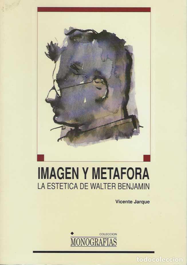 Livres: IMAGEN Y METAFORA. LA ESTETICA DE WALTER BENJAMIN. - JARQUE , Vicente.