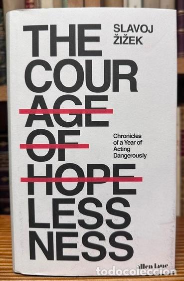 Livros em segunda m&atilde;o: THE COURAGE OF HOPELESSNESS. Chronicles of a Year of Acting Dangerously - ZIZEK, Slavoj