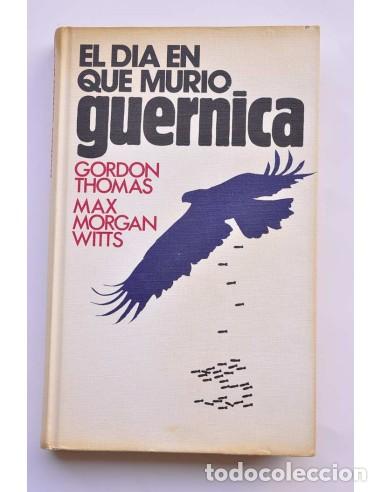 B&uuml;cher: El d&iacute;a en que muri&oacute; Guernica - THOMAS, Gordon y MORGAN-WITTS, Max