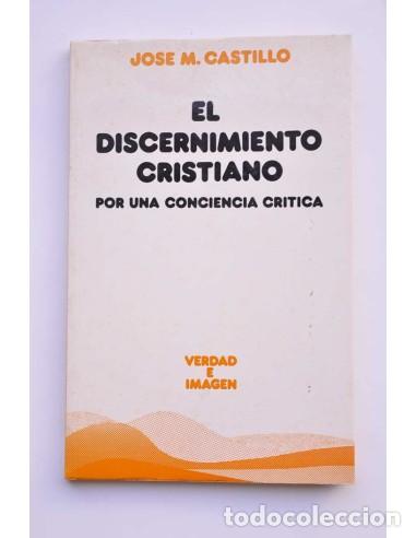 B&uuml;cher: El discernimiento cristiano por una conciencia cr&iacute;tica - CASTILLO, Jos&eacute; M.