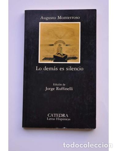 B&uuml;cher: Lo dem&aacute;s es silencio. La vida y la obra de Eduardo Torres - MONTERROSO, Augusto