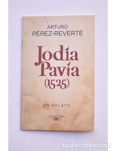 Libros: Jod&iacute;a Pav&iacute;a (1525). Un relato - P&Eacute;REZ REVERTE, Arturo