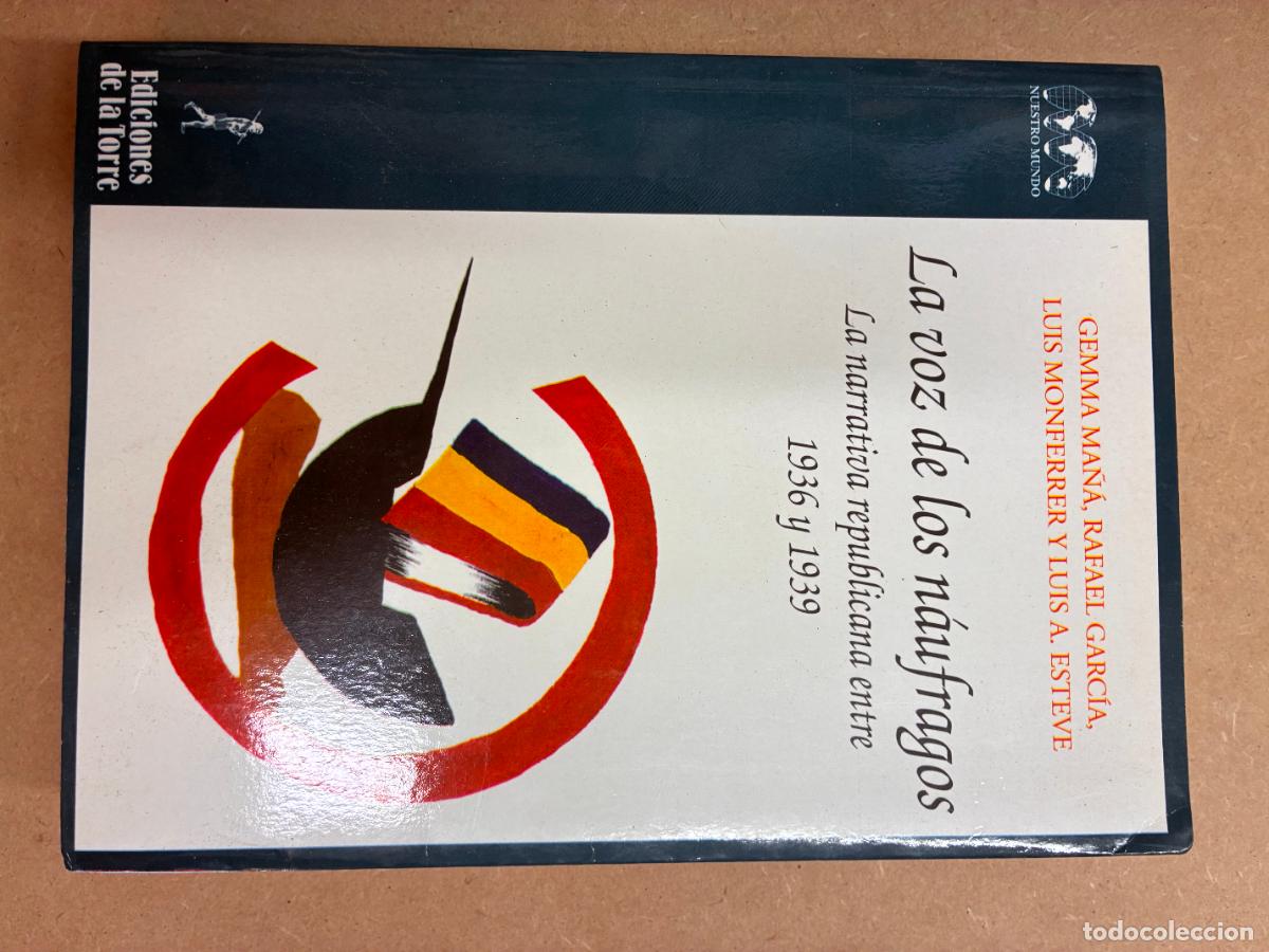 Libros: LA VOZ DE LOS NA&Uacute;FRAGOS. LA NARRATIVA REPUBLICANA ENTRE 1936 Y 1939 - GEMMA MA&Ntilde;&Aacute; Y OTROS.