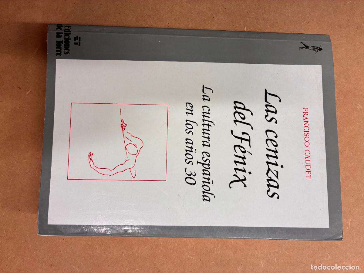 Libros: LAS CENIZAS DEL F&Eacute;NIX. LA CULTURA ESPA&Ntilde;OLA EN LOS A&Ntilde;OS 30 - FRANCISCO CAUDET.