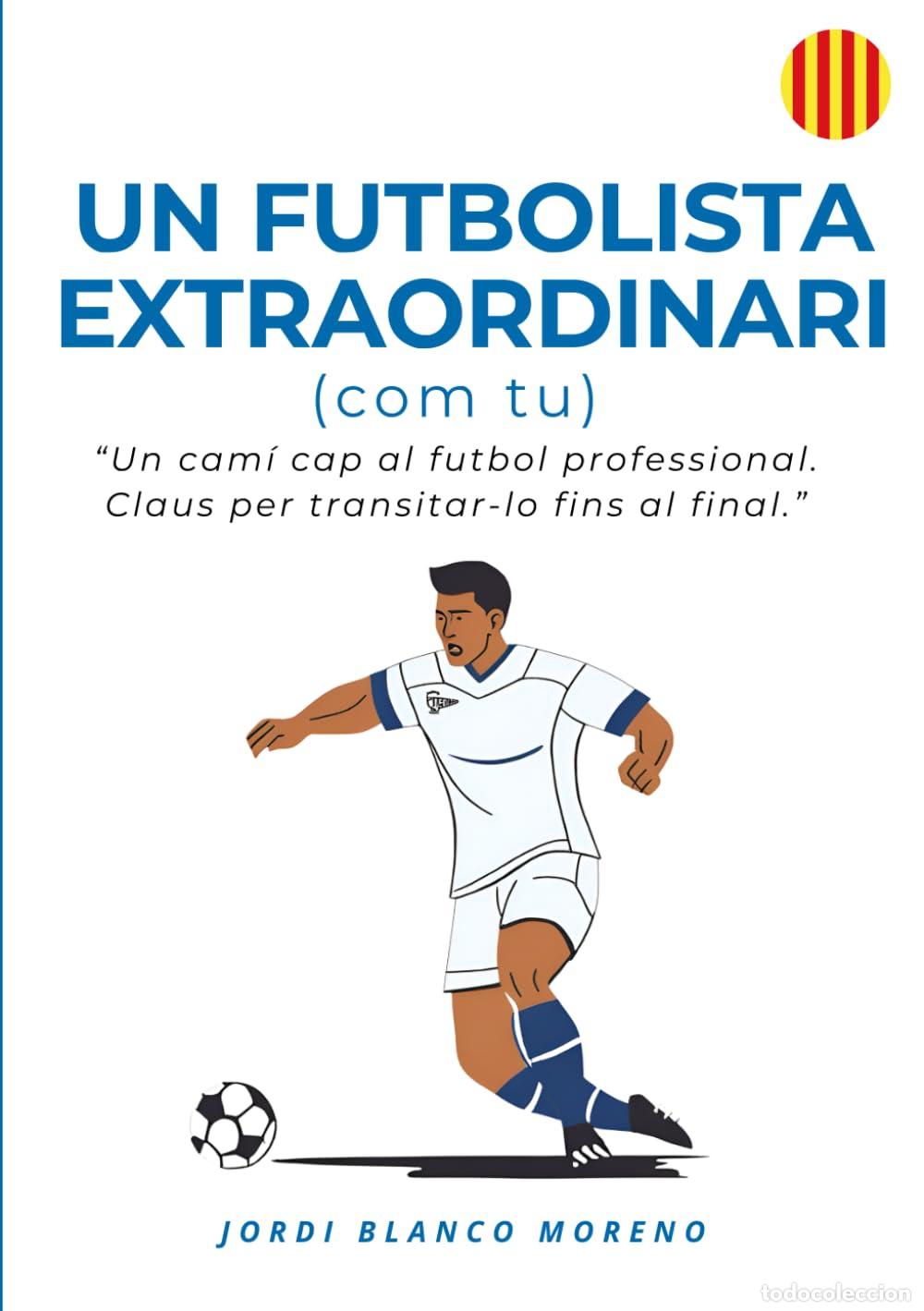 Libros: UN FUTBOLISTA EXTRAORDINARI (Com tu): Un cam&iacute; cap al futbol professional. Claus per transitar-lo fin