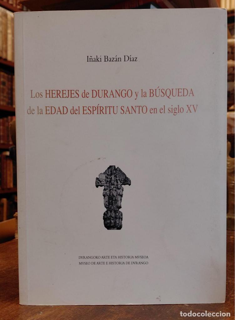Libros: LOS HEREJES DE DURANGO Y LA BUSQUEDA DE LA EAD DEL ESPIRITU SANTO EN EL SIGLO XV. - BAZAN DIAZ, I&ntilde;a