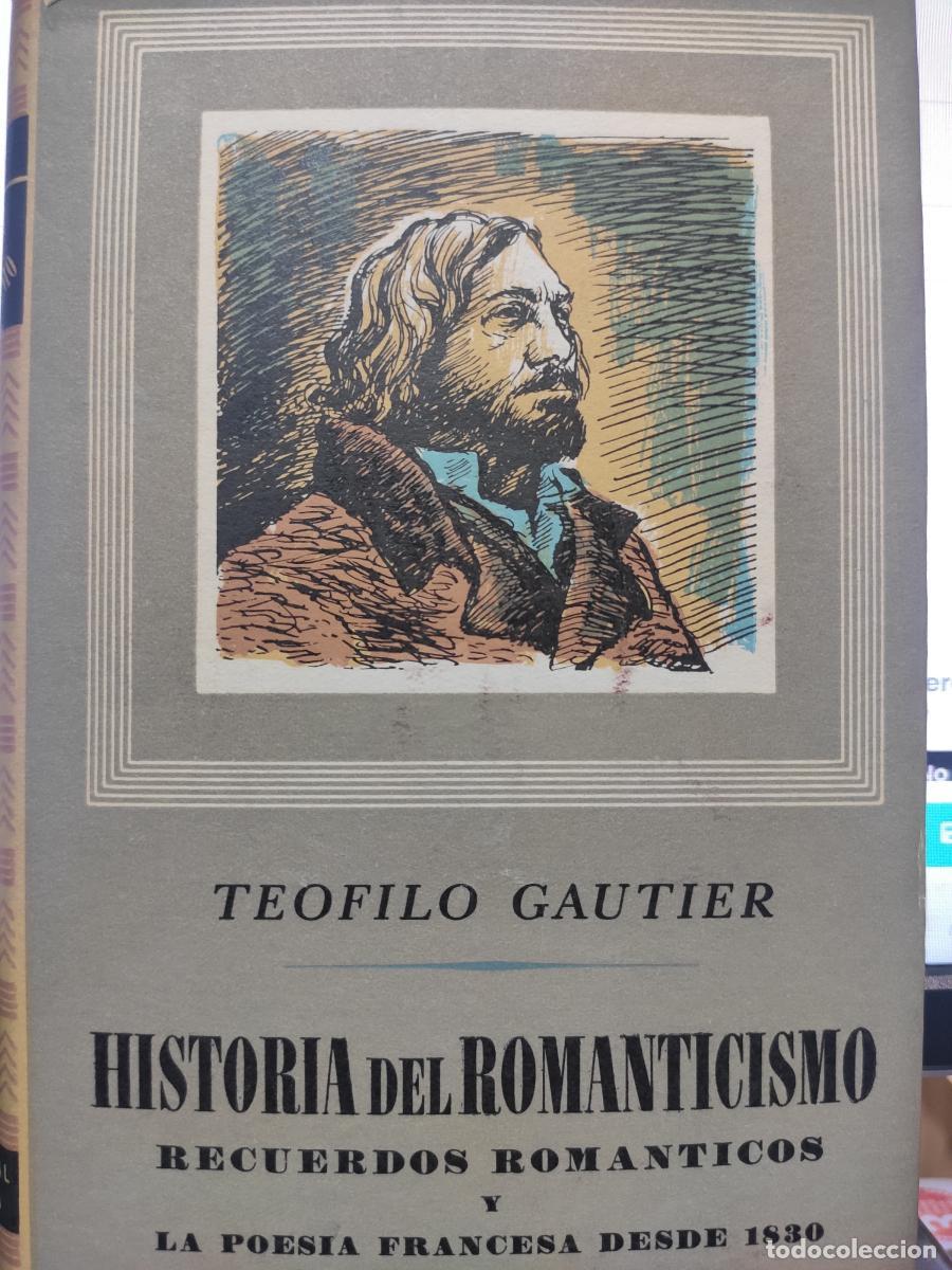 Libros: HISTORIA DEL ROMANTICISMO. Recuerdos rom&aacute;nticos y la poes&iacute;a francesa desde 1830 - Teofilo Gautier