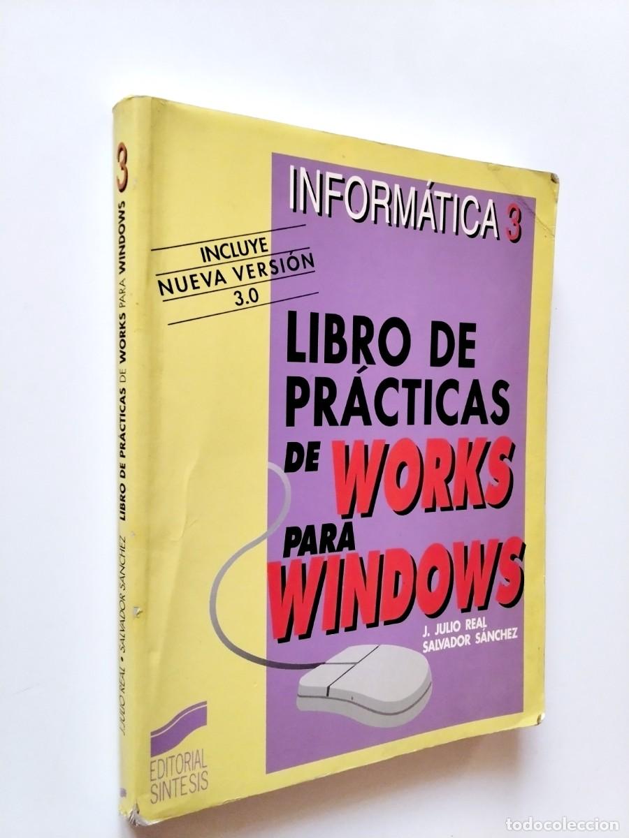 Libros: J. Julio Real - Salvador S&aacute;nchez - Libro de pr&aacute;cticas de Works para Windows. Inform&aacute;tica 3